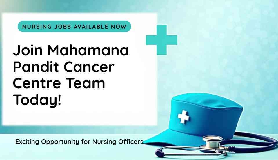 Nursing Officer Vacancy (30 Posts) at Varanasi Cancer Centre – Walk-In July 18th!